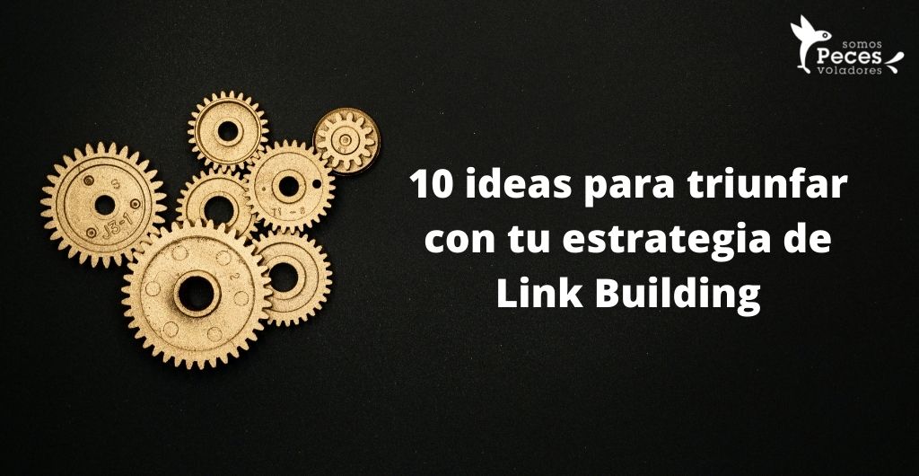 10 ideas para triunfar con tu estrategia de Link Building